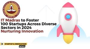 it-madras-to-foster-100-startups-across-diverse-sectors-in-2024-nurturing-innovation