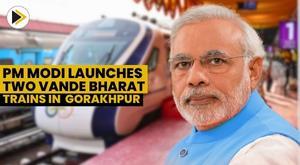 pm-modi-launches-two-vande-bharat-trains-in-gorakhpur-and-unveils-projects-worth-rs-12-000-crore-in-varanasi
