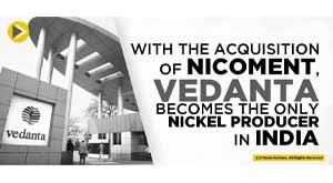 with-the-acquisition-of-nicoment-vedanta-becomes-the-only-nickel-producer-in-india