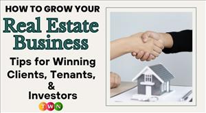 how-to-grow-your-real-estate-business--tips-for-winning-clients--tenants--and-investors