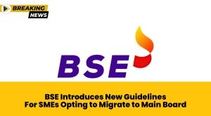 bse-introduces-new-guidelines-for-smes-opting-to-migrate-to-main-board