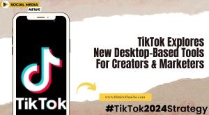 tiktok-explores-new-desktop-based-tools-for-creators-and-marketers