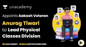 unacademy-appointment-aakash-veteran-anurag-tiwari-to-lead-physical-classes-division