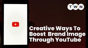 creative-ways-to-boost-brand-image-through-youtube