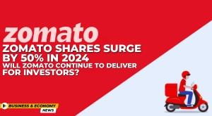 zomato-shares-surge-by-50-percentage-in-2024-will-zomato-continue-to-deliver-for-investors