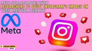 meta-collaborates-with-researchers-to-study-instagram-s-impact-on-teen-mental-health