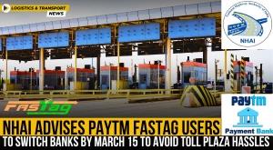 nhai-advises-paytm-fastag-users-to-switch-banks-by-march-15-to-avoid-toll-plaza-hassles