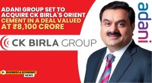 adani-group-set-to-acquire-ck-birla-s-orient-cement-in-a-deal-valued-at-rs-8-100-crore