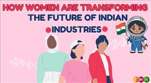 how-women-are-transforming-the-future-of-indian-industries