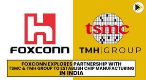 foxconn-explores-partnership-with-tsmc-and-tmh-group-to-establish-chip-manufacturing-in-india