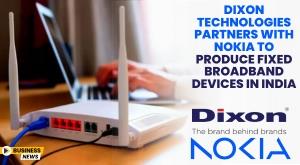 dixon-technologies-partners-with-nokia-to-produce-fixed-broadband-devices-in-india