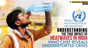 understanding-the-true-impact-of-heatwaves-in-india-wmo-chief-reveals-underreported-crisis