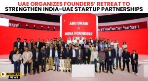 uae-organizes-founders-retreat-to-strengthen-india-uae-startup-partnerships