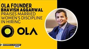 ola-founder-bhavish-aggarwal-praises-married-women-discipline-in-hiring
