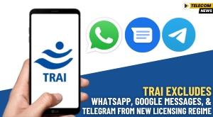 trai-excludes-whatsapp-google-messages-and-telegram-from-new-licensing-regime
