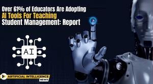 ai-integration-in-education-over-61-of-educators-embrace-technological-reform-reveals-report