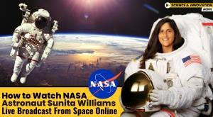how-to-watch-nasa-astronaut-sunita-williams-live-broadcast-from-space-online