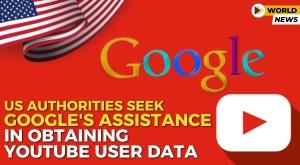 us-authorities-seek-google-assistance-in-obtaining-youtube-user-data