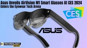 asus-unveils-airvision-m1-smart-glasses-at-ces-2024-enters-the-eyewear-tech-arena