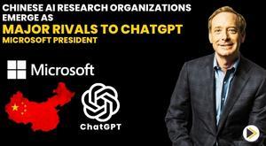 chinese-ai-research-organizations-emerge-as-major-rivals-to-chatgpt-microsoft-president
