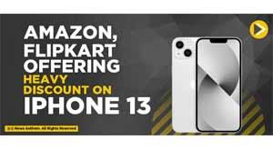 amazon--flipkart-offering-heavy-discount-on-iphone-13