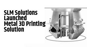 slm-solutions-launched-a-new-record-breaking-metal-3d-printing-solution
