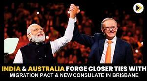 india-and-australia-forge-closer-ties-with-migration-pact-and-new-consulate-in-brisbane