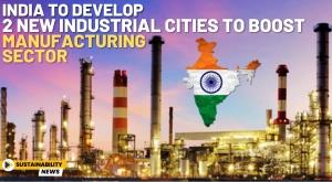 india-to-develop-12-new-industrial-cities-to-boost-manufacturing-sector