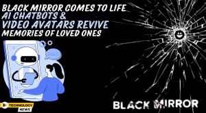black-mirror-comes-to-life-ai-chatbots-and-video-avatars-revive-memories-of-loved-ones