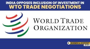 india-opposes-inclusion-of-investment-in-wto-trade-negotiations
