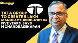 tata-group-to-create-5-lakh-manufacturing-jobs-in-five-years-says-n-chandrasekaran