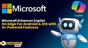 microsoft-enhances-copilot-on-edge-for-android-and-ios-with-ai-powered-features
