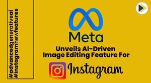 meta-unveils-groundbreaking-ai-driven-image-editing-for-instagram-explore-the-details