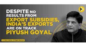 despite-no-results-from-export-subsidies-india-exports-on-track-piyush-goyal
