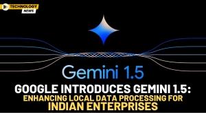 google-introduces-gemini-1-point-5-enhancing-local-data-processing-for-indian-enterprises