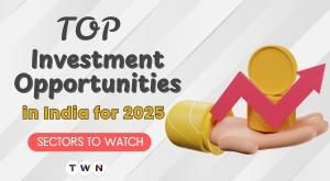 Top Investment Opportunities in India for 2025: Sectors to Watch