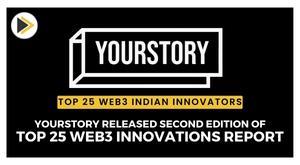 yourstory-released-second-edition-of-top-25-web3-innovations-report