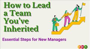how-to-lead-a-team-you-have-inherited-essential-steps-for-new-managers