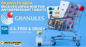 granules-india-receives-usfda-nod-for-antidepressant-tablets