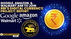 google-amazon-and-walmart-aim-to-join-rbi-digital-currency-project-report