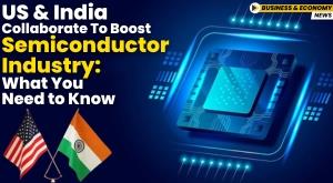 us-and-india-collaborate-to-boost-semiconductor-industry-what-you-need-to-know