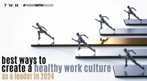 best-creative-ways-to-create-a-healthy-work-culture-as-a-leader-in-2024