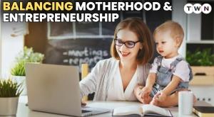 Balancing Motherhood and Entrepreneurship