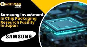 samsung-invests-280-million-in-japan-building-a-chip-packaging-powerhouse