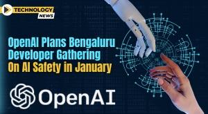 openai-plans-bengaluru-developer-gathering-on-ai-safety-in-january