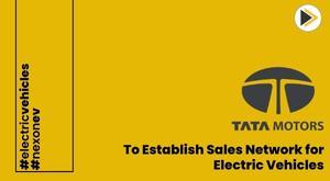 tata-motors-to-establish-exclusive-sales-network-for-electric-vehicles-in-current-fiscal-year