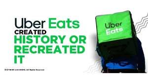 uber-eats-created-history-or-recreated-it