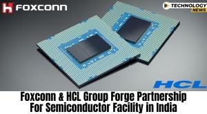 foxconn-and-hcl-group-forge-partnership-for-semiconductor-facility-in-india