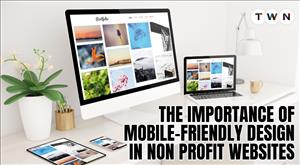The Importance Of Mobile-Friendly Design In Non Profit Websites