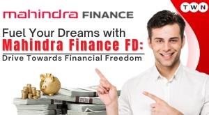fuel-your-dreams-with-mahindra-finance-fd-drive-towards-financial-freedom